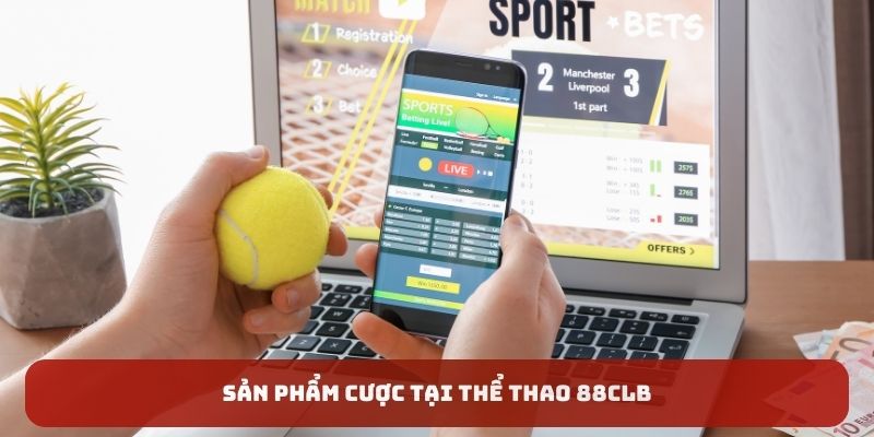 Sản phẩm cược tại thể thao 88CLB